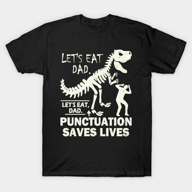 Funny Let's Eat Dad Punctuation Saves Lives T-Shirt by Etopix